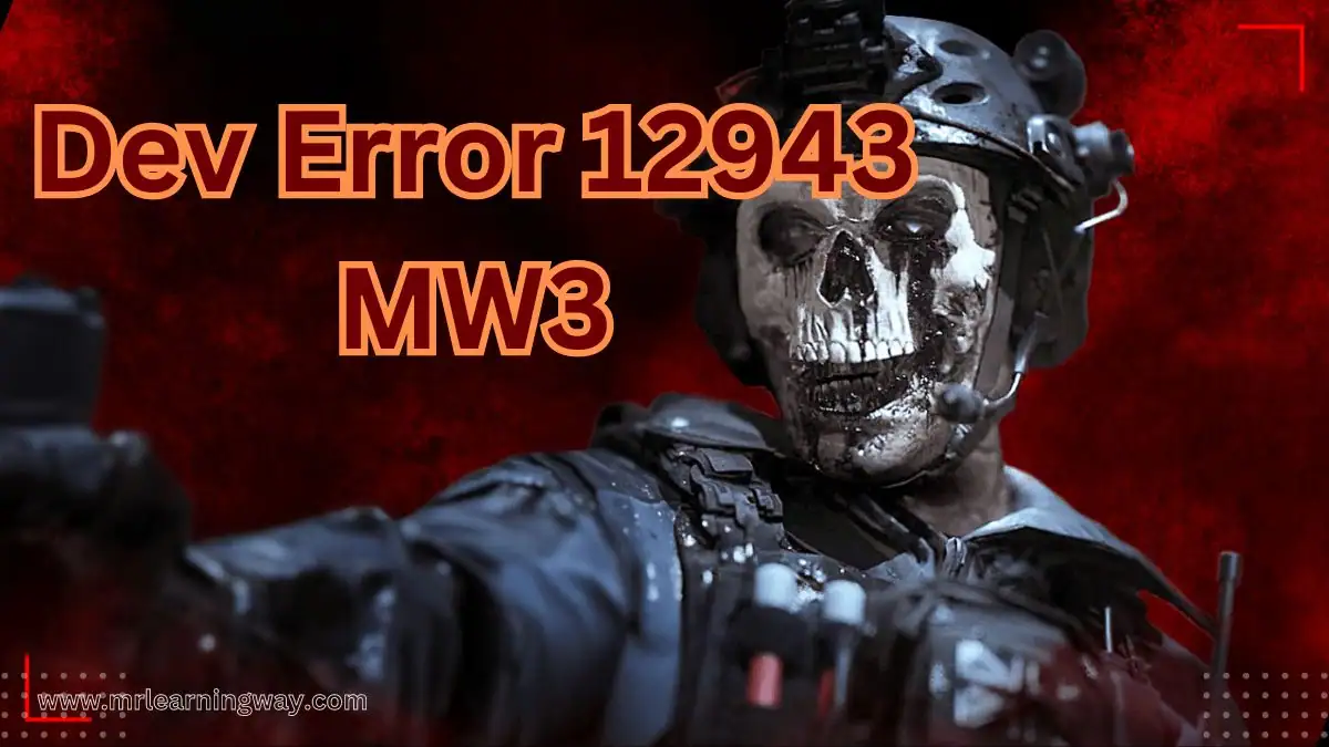 Dev Error 12943 MW3 – Troubleshooting Guide | MR.LEARNING WAY